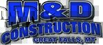 Construction Professional M And D Construction INC in Great Falls MT